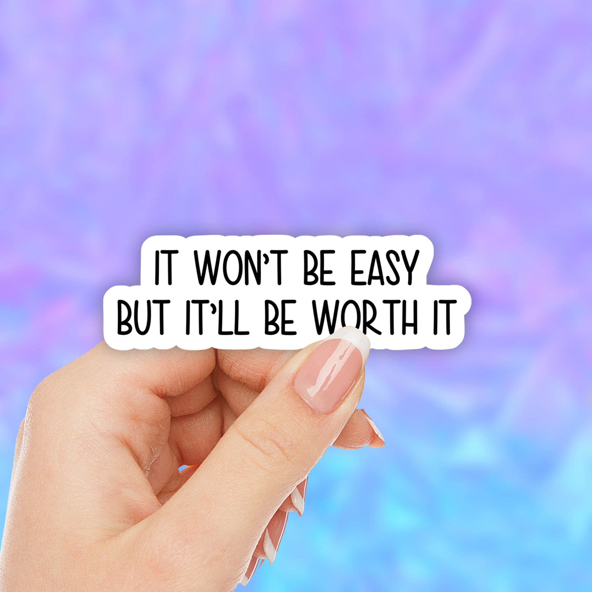 It Wont Be Easy but It Will Be Worth It Sticker