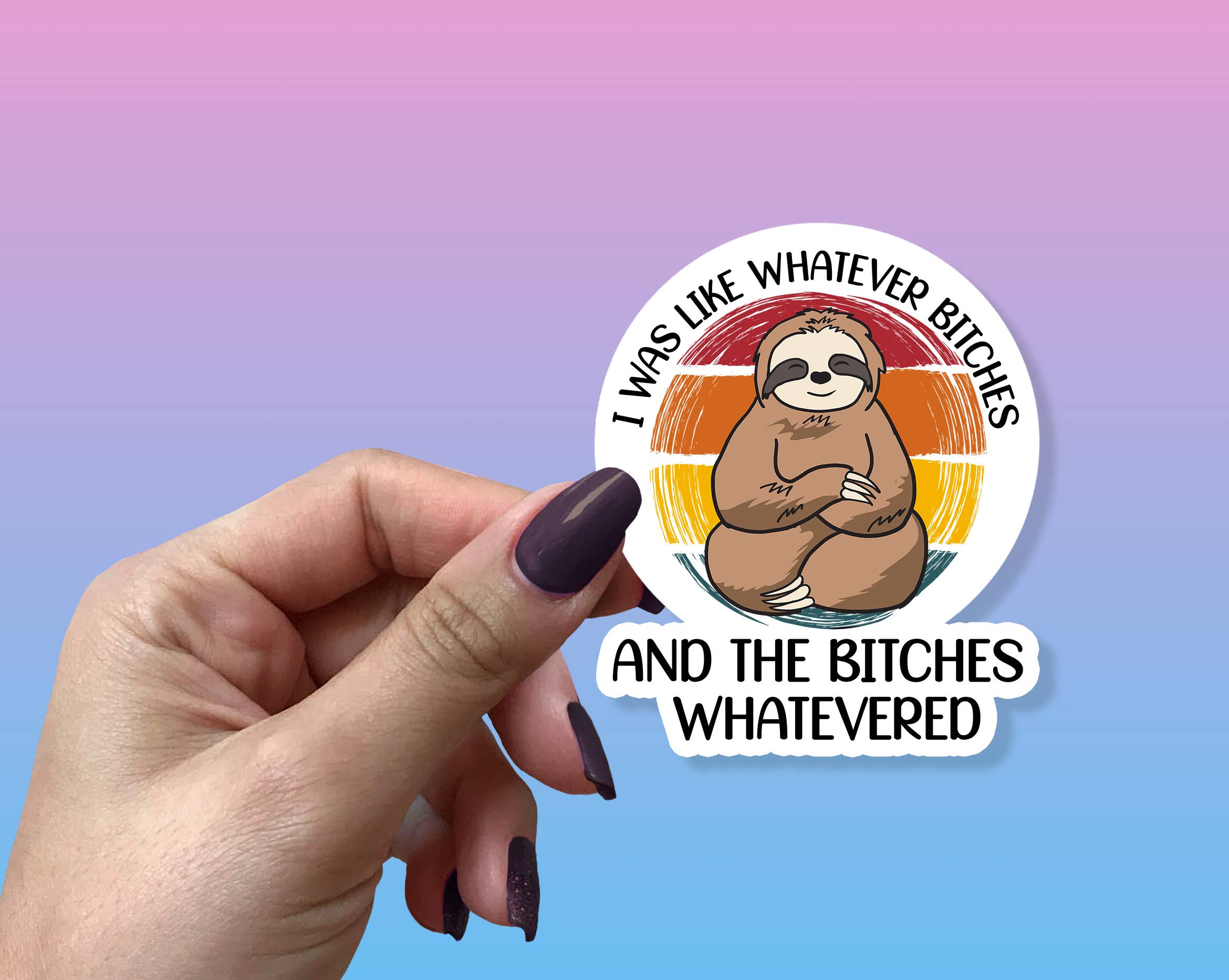 Sloth Whatever Bitches Stickers