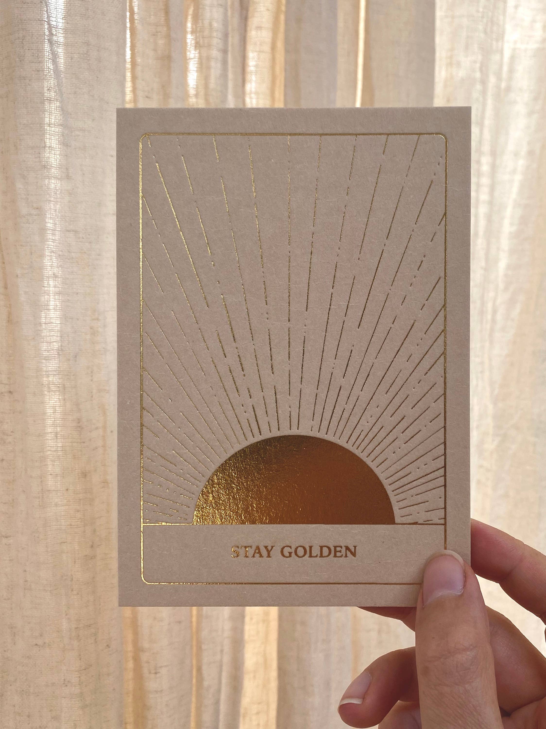 STAY GOLDEN - GOLD EDITION - POSTCARD - LETTERPRESS GOLD FOIL