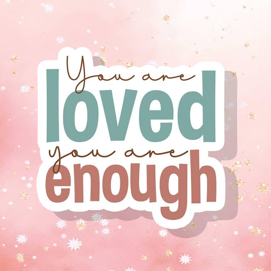 You Are Loved You Are Enough Stickers